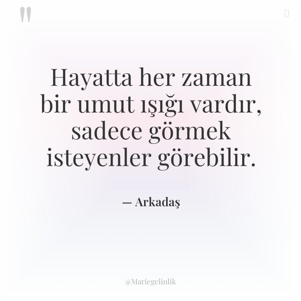 Hayatta her zaman bir umut ışığı vardır, sadece görmek isteyenler…