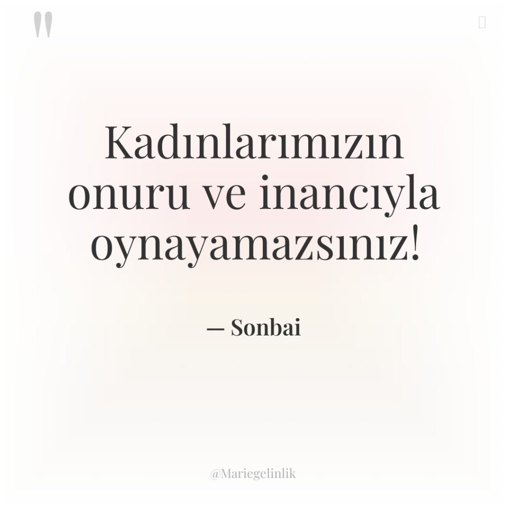 Kadınlarımızın onuru ve inancıyla oynayamazsınız!