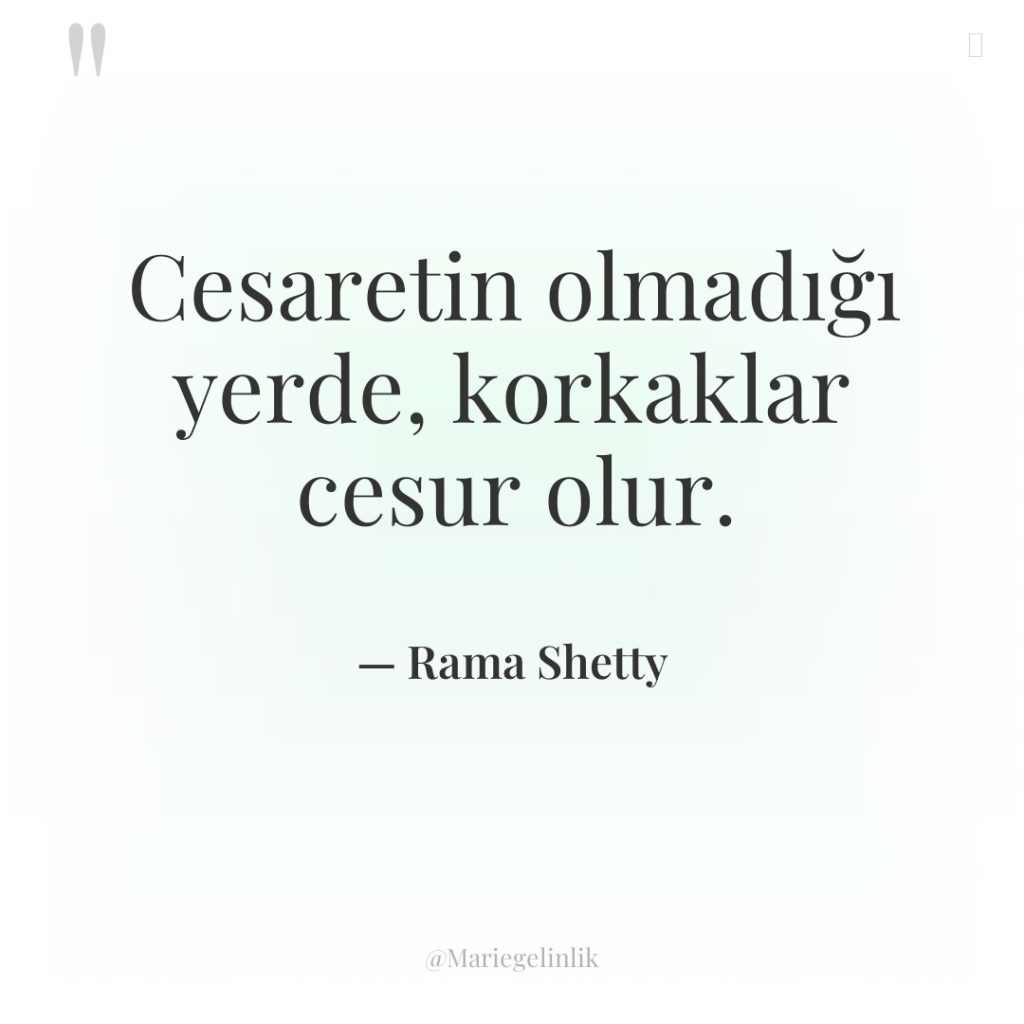 Cesaretin olmadığı yerde, korkaklar cesur olur.