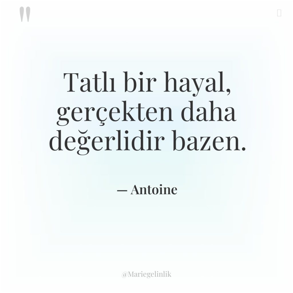 Tatlı bir hayal, gerçekten daha değerlidir bazen.