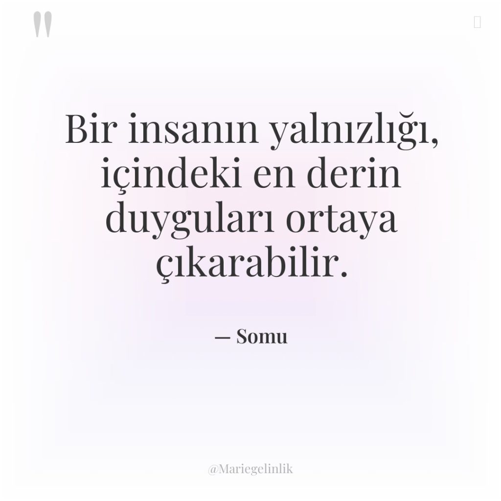 Bir insanın yalnızlığı, içindeki en derin duyguları ortaya çıkarabilir.