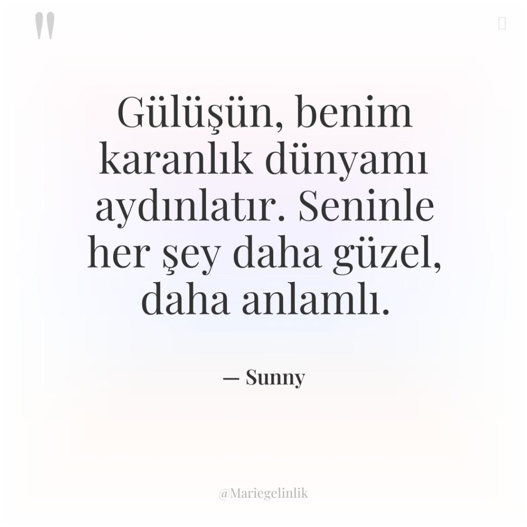 Gülüşün, benim karanlık dünyamı aydınlatır. Seninle her şey daha güzel,…