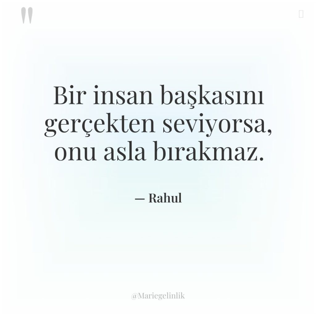 Bir insan başkasını gerçekten seviyorsa, onu asla bırakmaz.