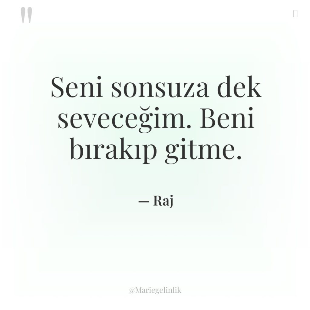 Seni sonsuza dek seveceğim. Beni bırakıp gitme.