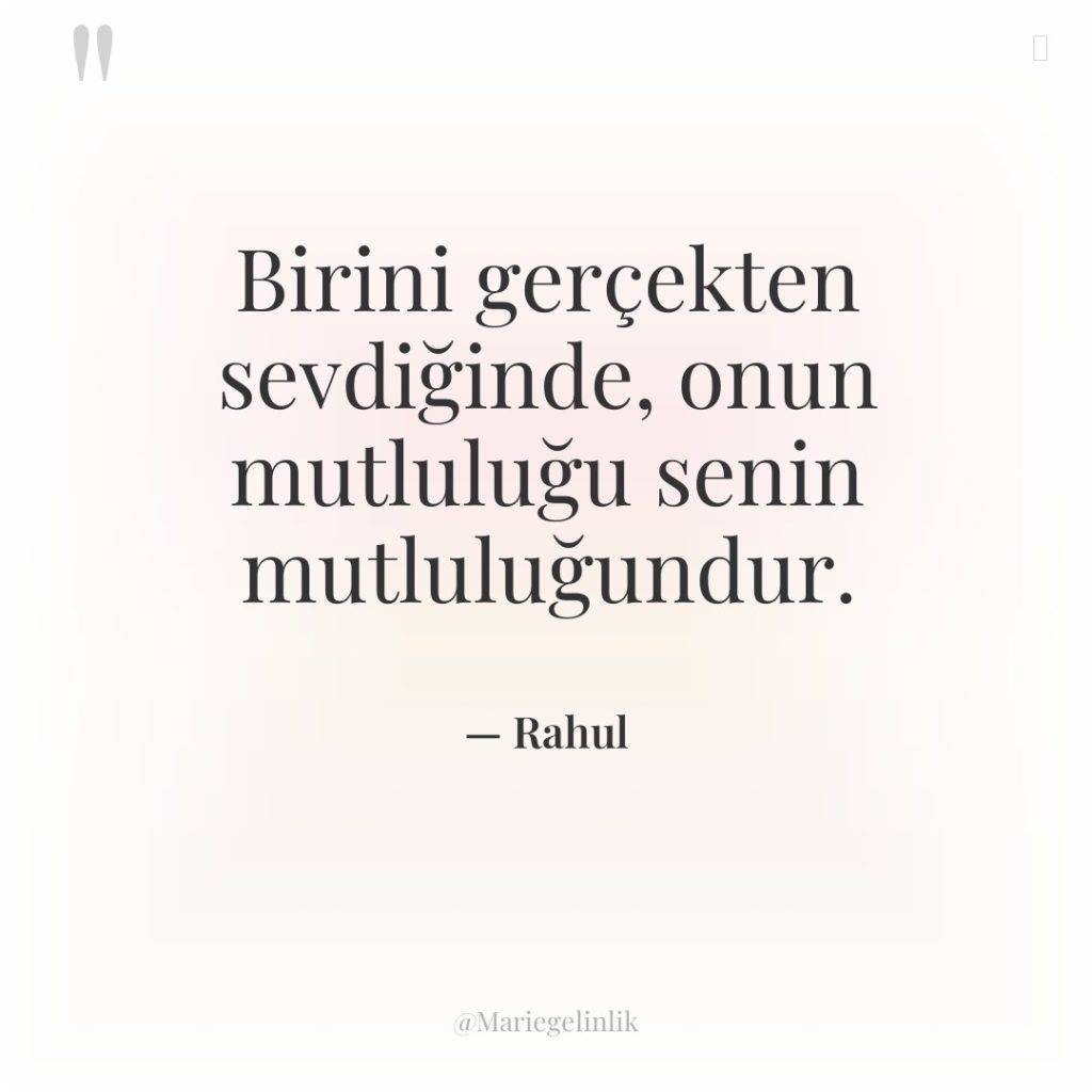 Birini gerçekten sevdiğinde, onun mutluluğu senin mutluluğundur.