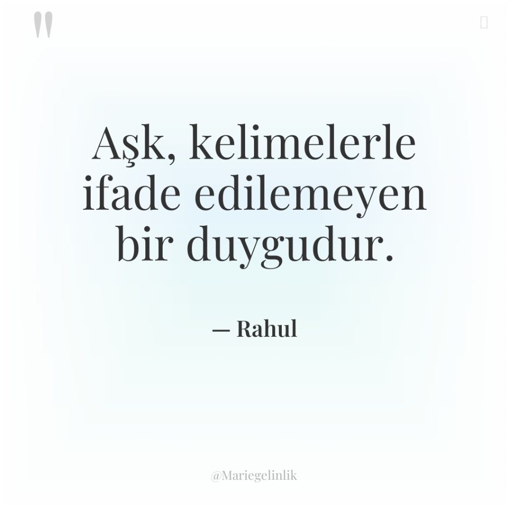 Aşk, kelimelerle ifade edilemeyen bir duygudur.