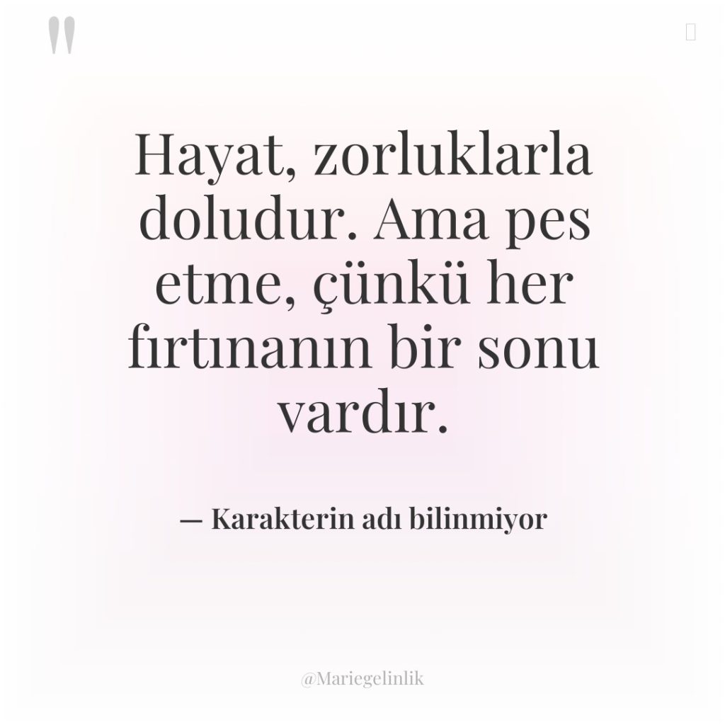Hayat, zorluklarla doludur. Ama pes etme, çünkü her fırtınanın bir…