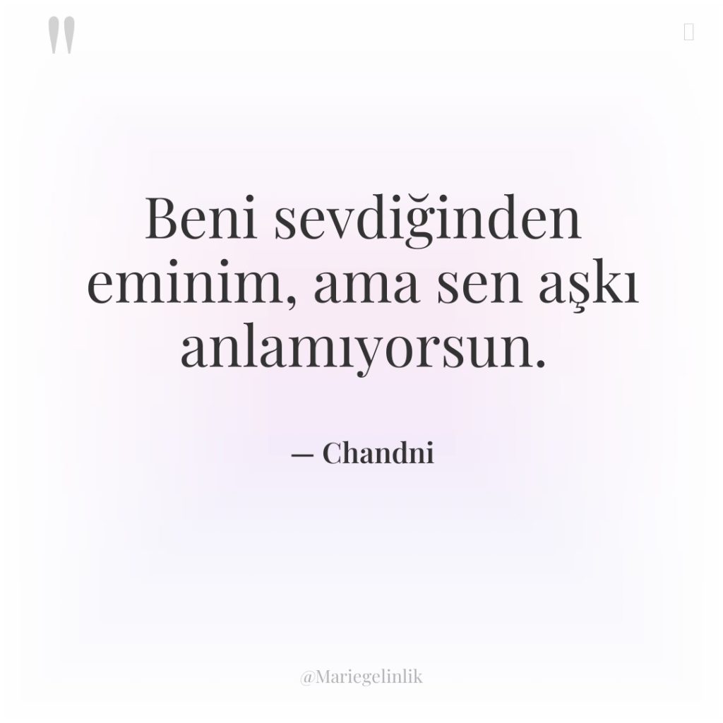 Beni sevdiğinden eminim, ama sen aşkı anlamıyorsun.