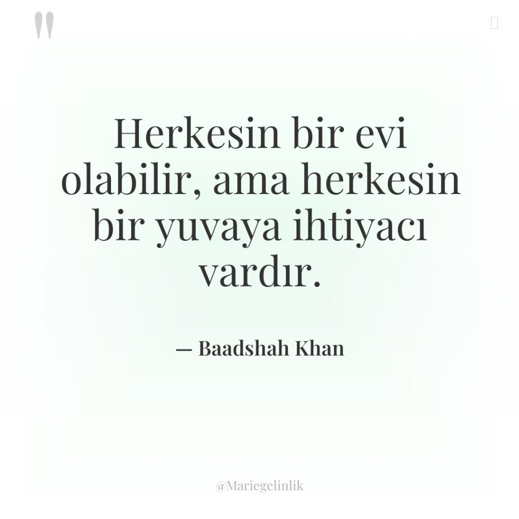 Herkesin bir evi olabilir, ama herkesin bir yuvaya ihtiyacı vardır.