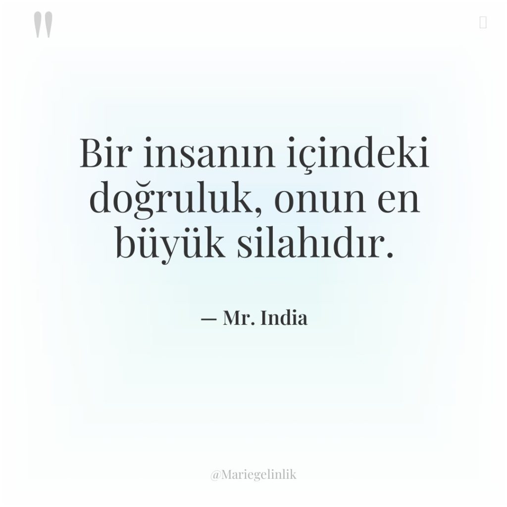 Bir insanın içindeki doğruluk, onun en büyük silahıdır.