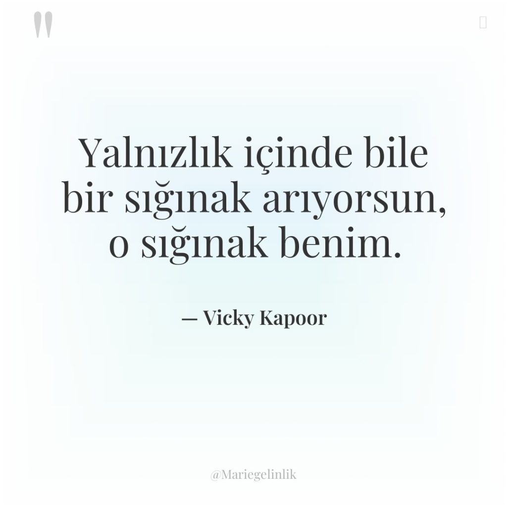 Yalnızlık içinde bile bir sığınak arıyorsun, o sığınak benim.