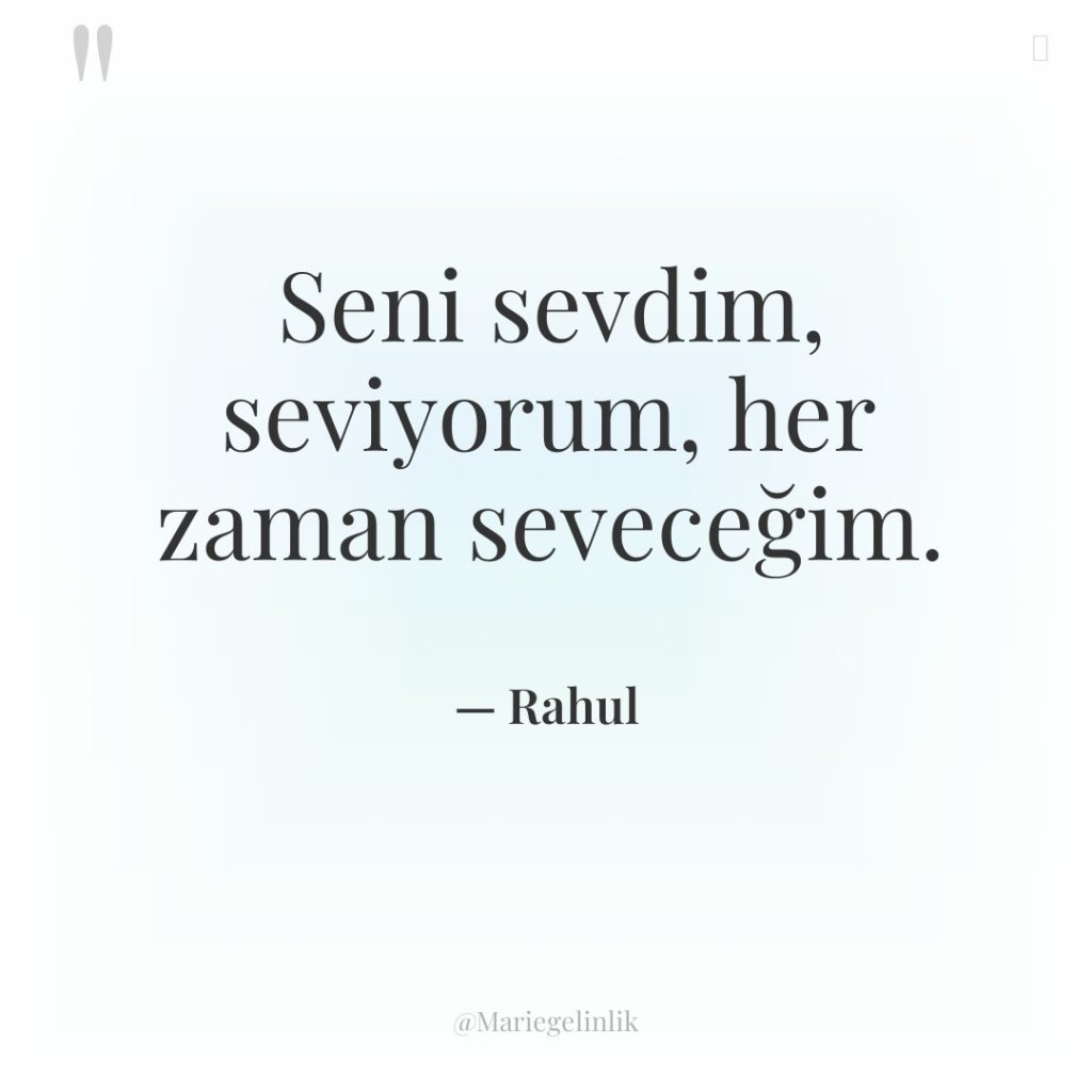 Seni sevdim, seviyorum, her zaman seveceğim.