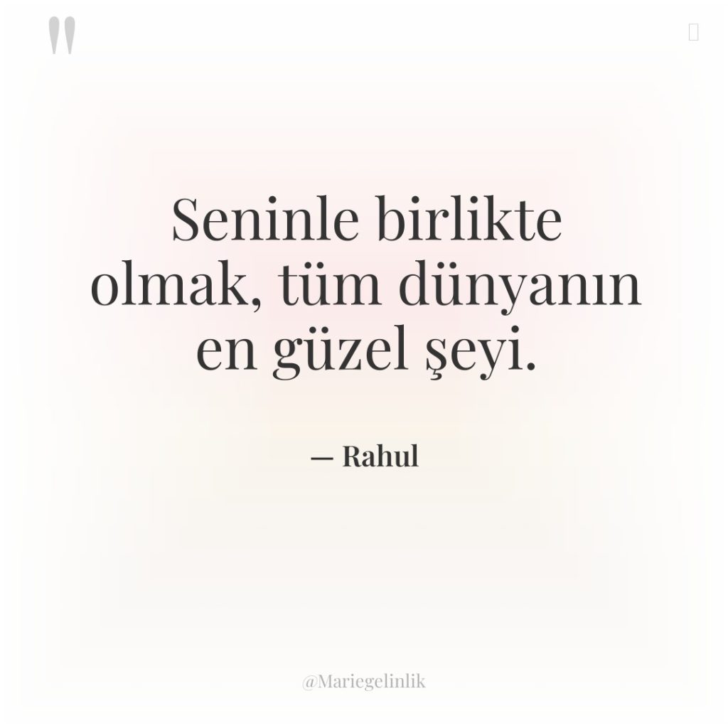 Seninle birlikte olmak, tüm dünyanın en güzel şeyi.