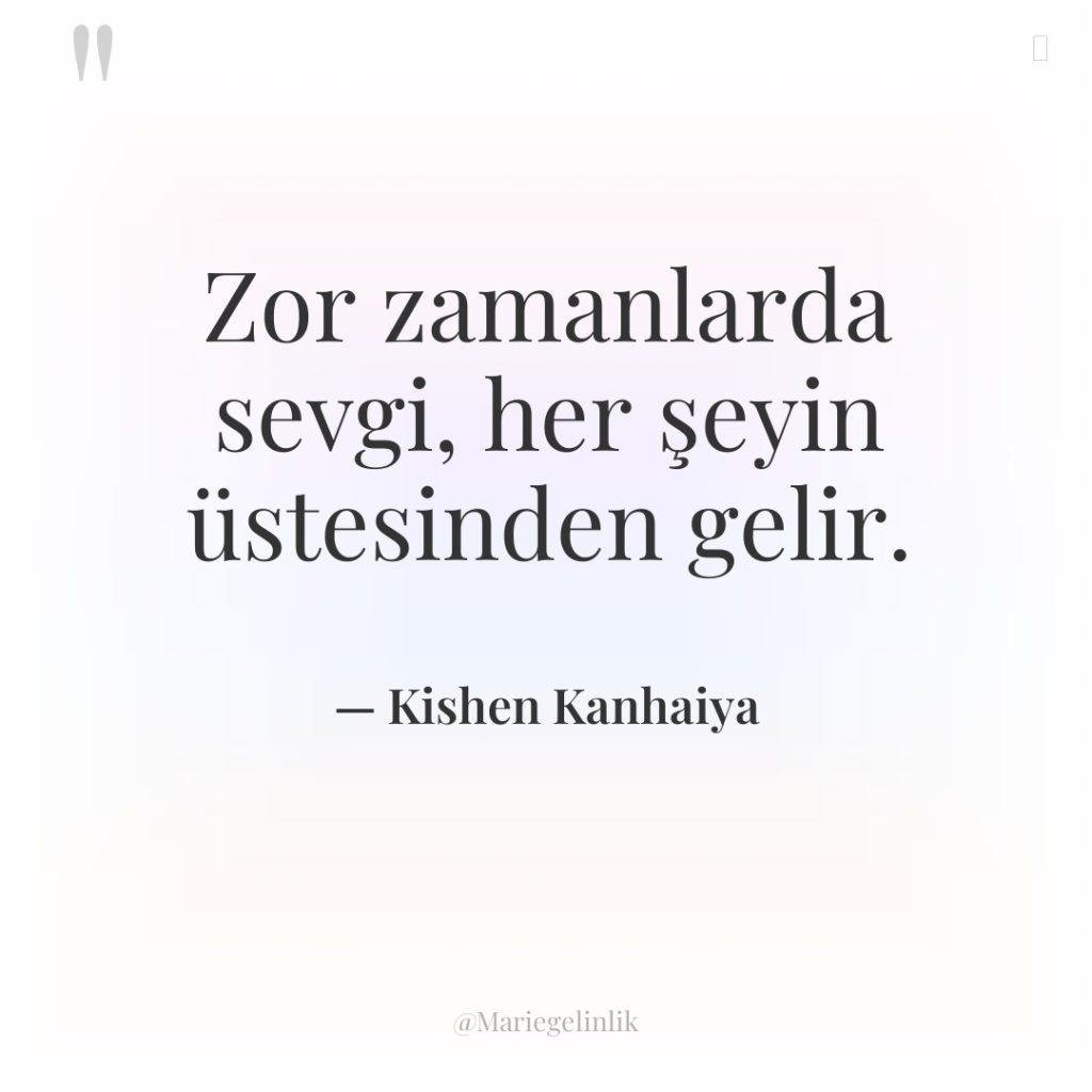 Zor zamanlarda sevgi, her şeyin üstesinden gelir.