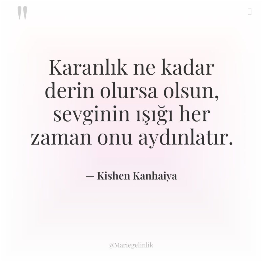 Karanlık ne kadar derin olursa olsun, sevginin ışığı her zaman…