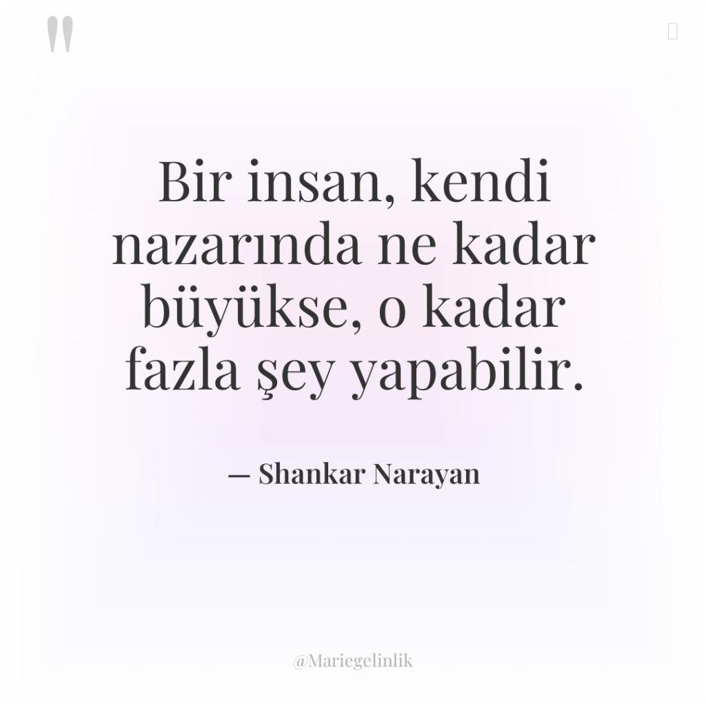Bir insan, kendi nazarında ne kadar büyükse, o kadar fazla…
