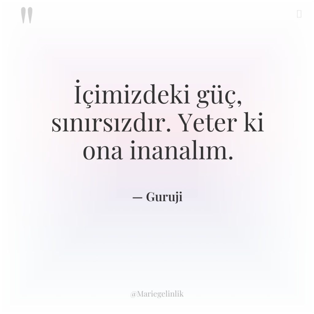 İçimizdeki güç, sınırsızdır. Yeter ki ona inanalım.