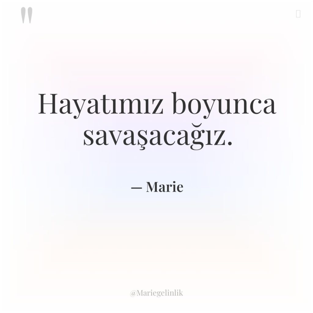 Hayatımız boyunca savaşacağız.