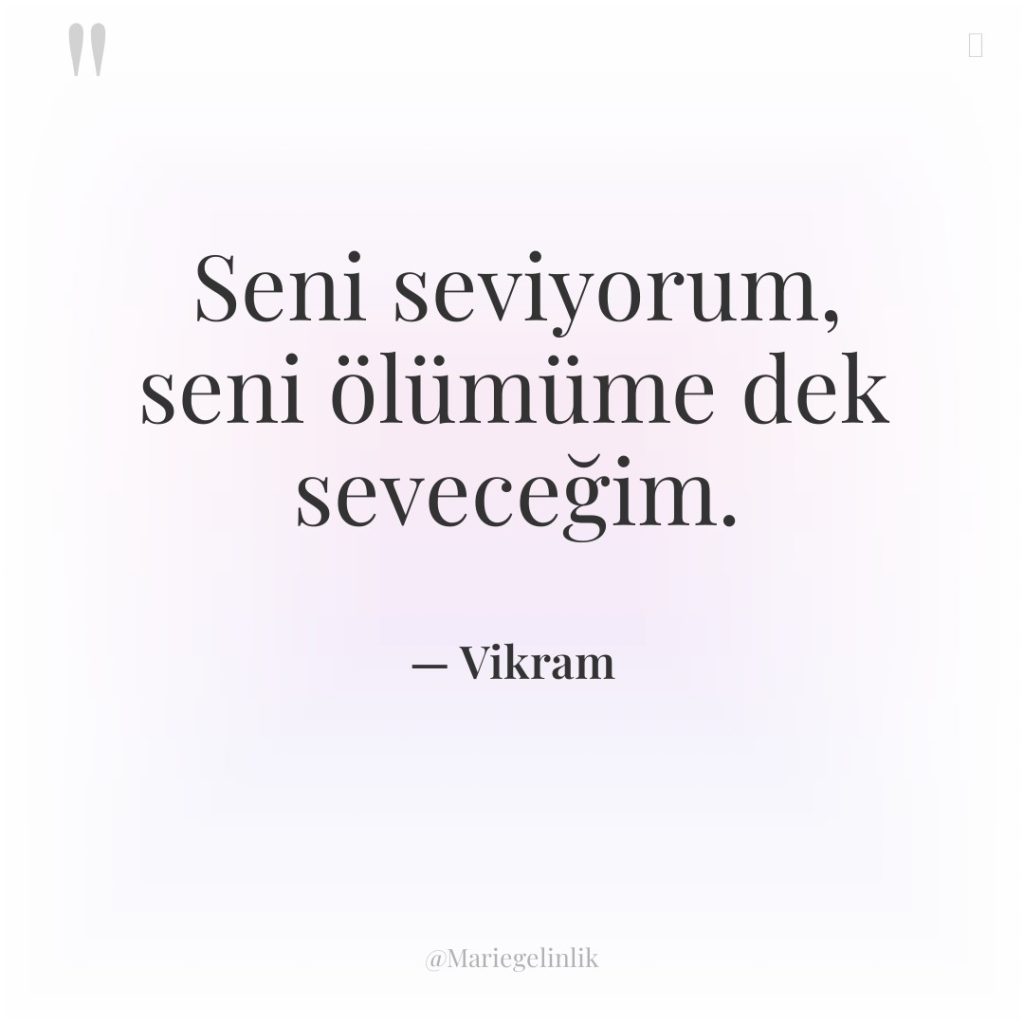 Seni seviyorum, seni ölümüme dek seveceğim.