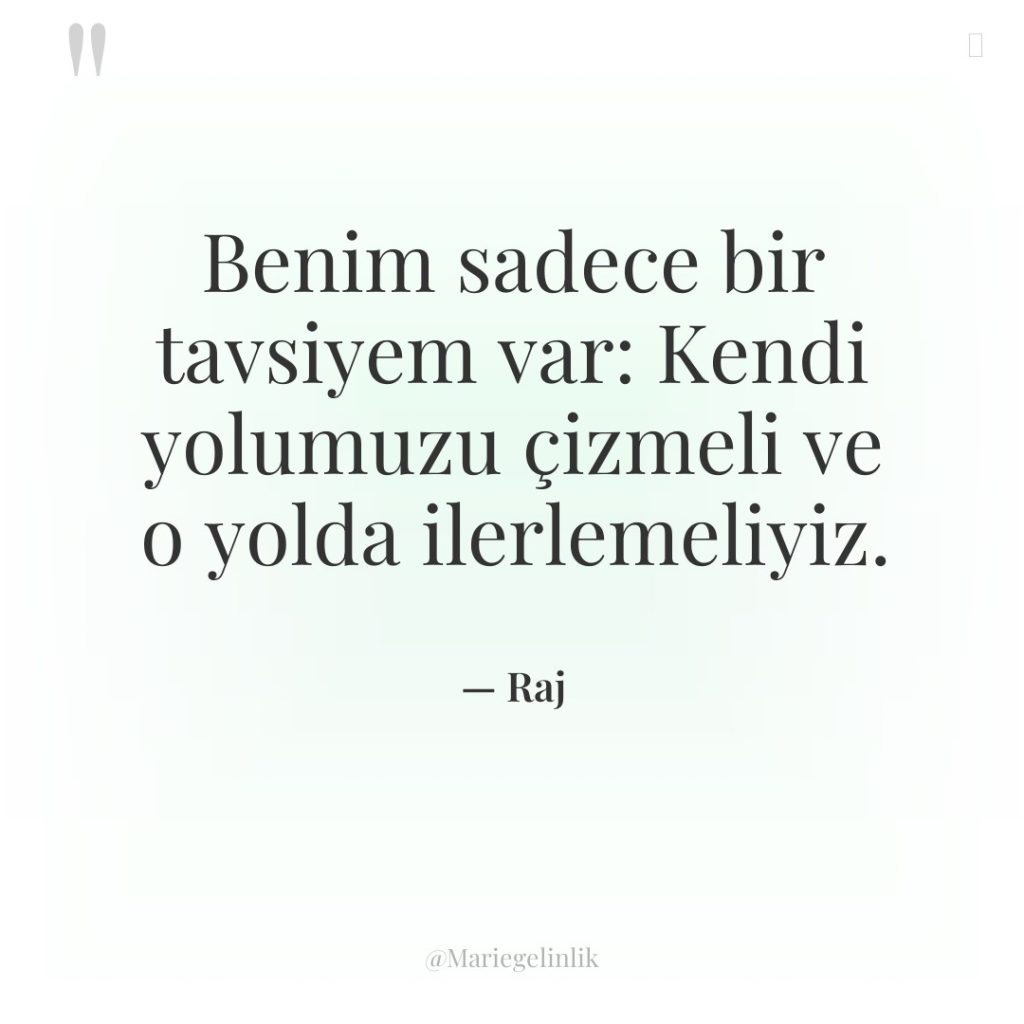 Benim sadece bir tavsiyem var: Kendi yolumuzu çizmeli ve o…