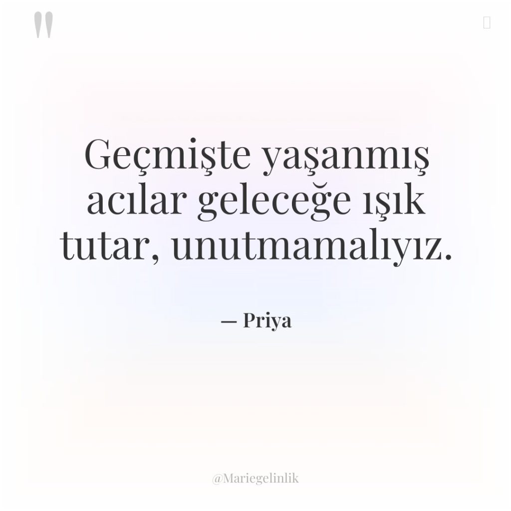 Geçmişte yaşanmış acılar geleceğe ışık tutar, unutmamalıyız.