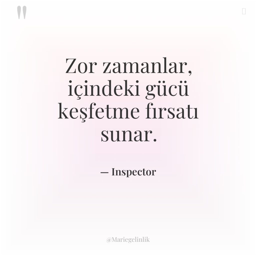 Zor zamanlar, içindeki gücü keşfetme fırsatı sunar.