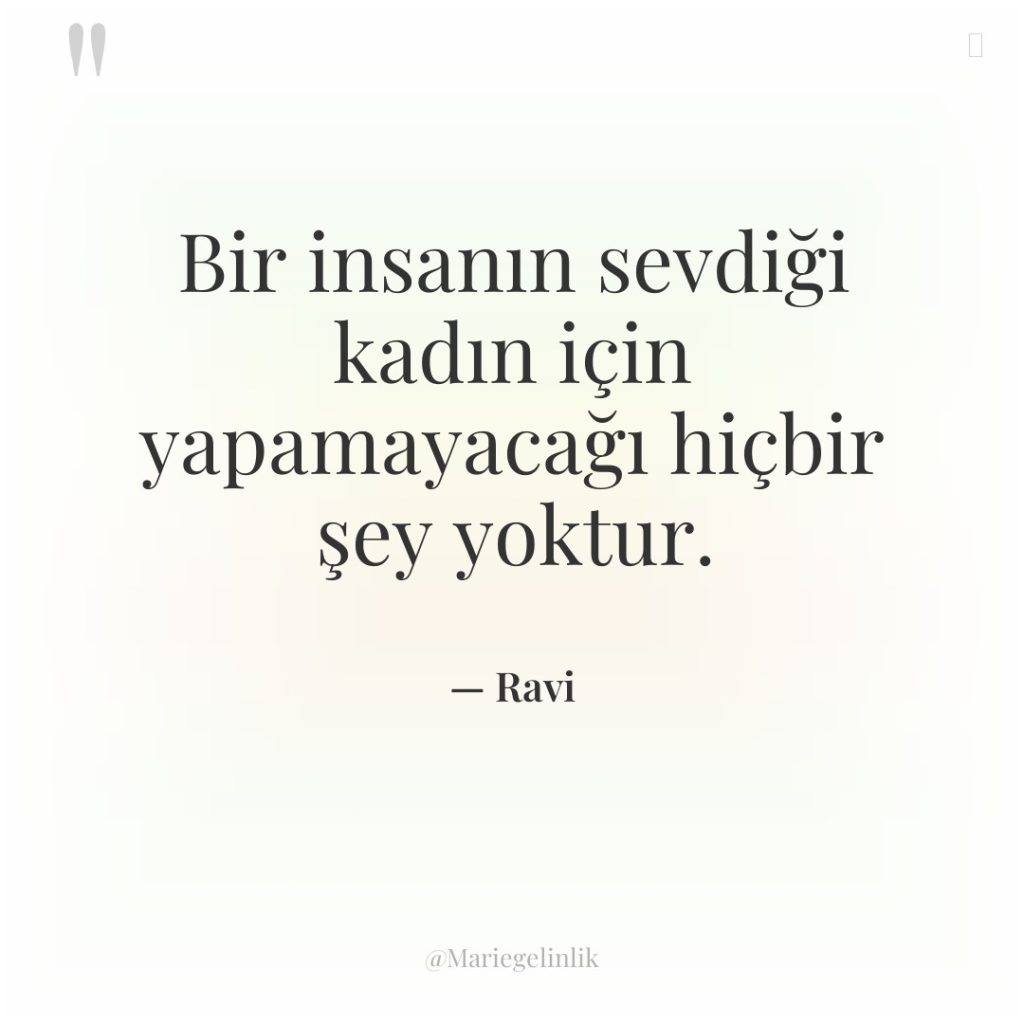 Bir insanın sevdiği kadın için yapamayacağı hiçbir şey yoktur.