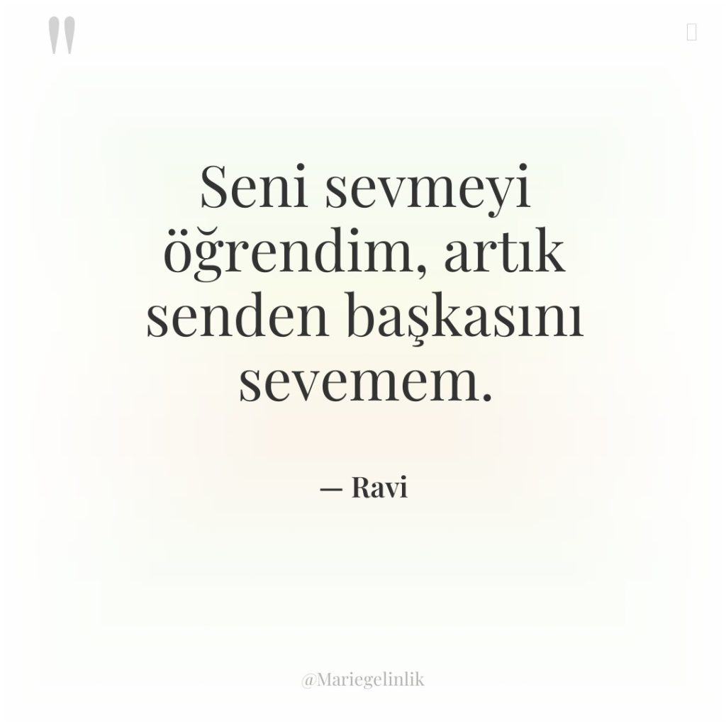 Seni sevmeyi öğrendim, artık senden başkasını sevemem.