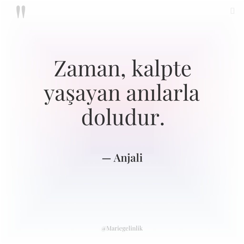 Zaman, kalpte yaşayan anılarla doludur.