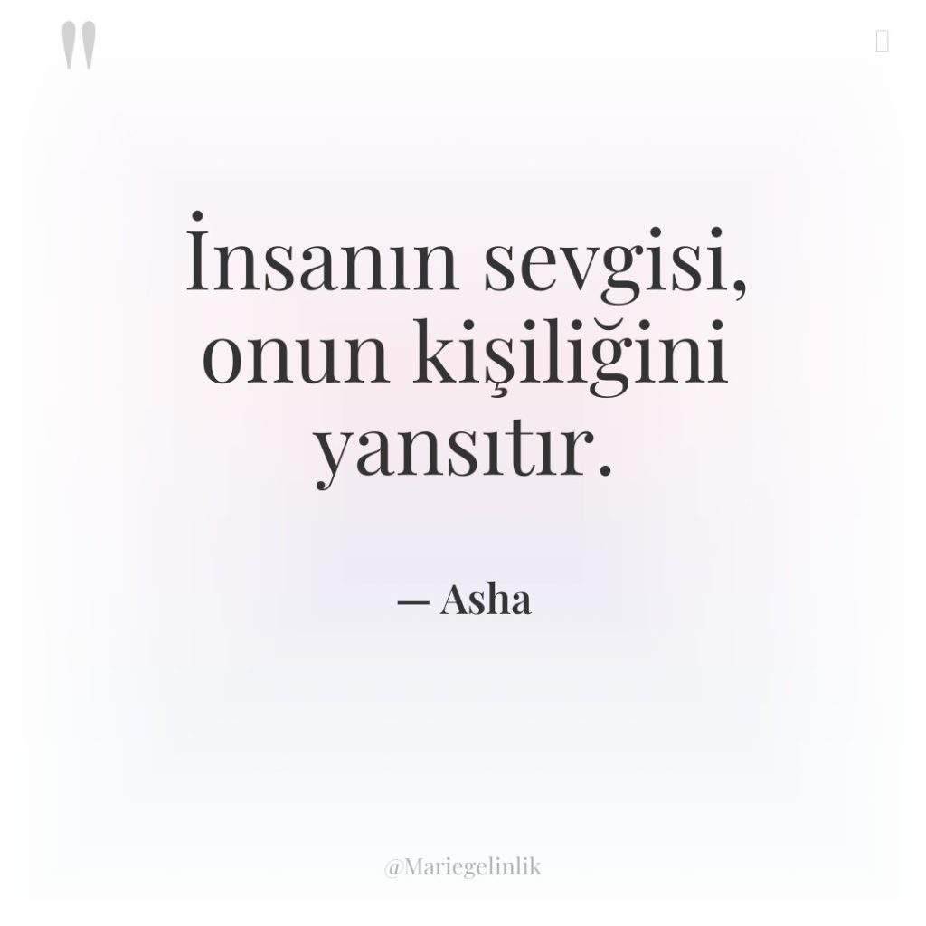 İnsanın sevgisi, onun kişiliğini yansıtır.