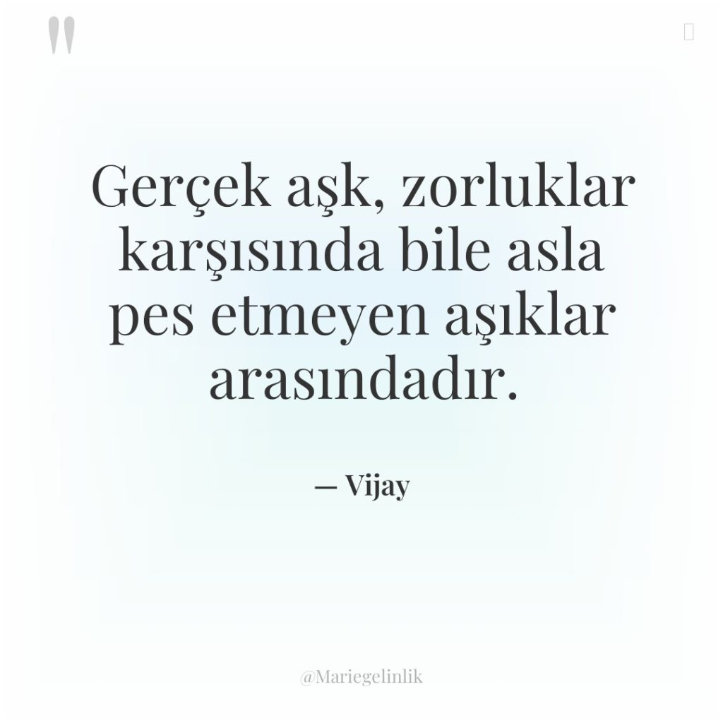 Gerçek aşk, zorluklar karşısında bile asla pes etmeyen aşıklar arasındadır.