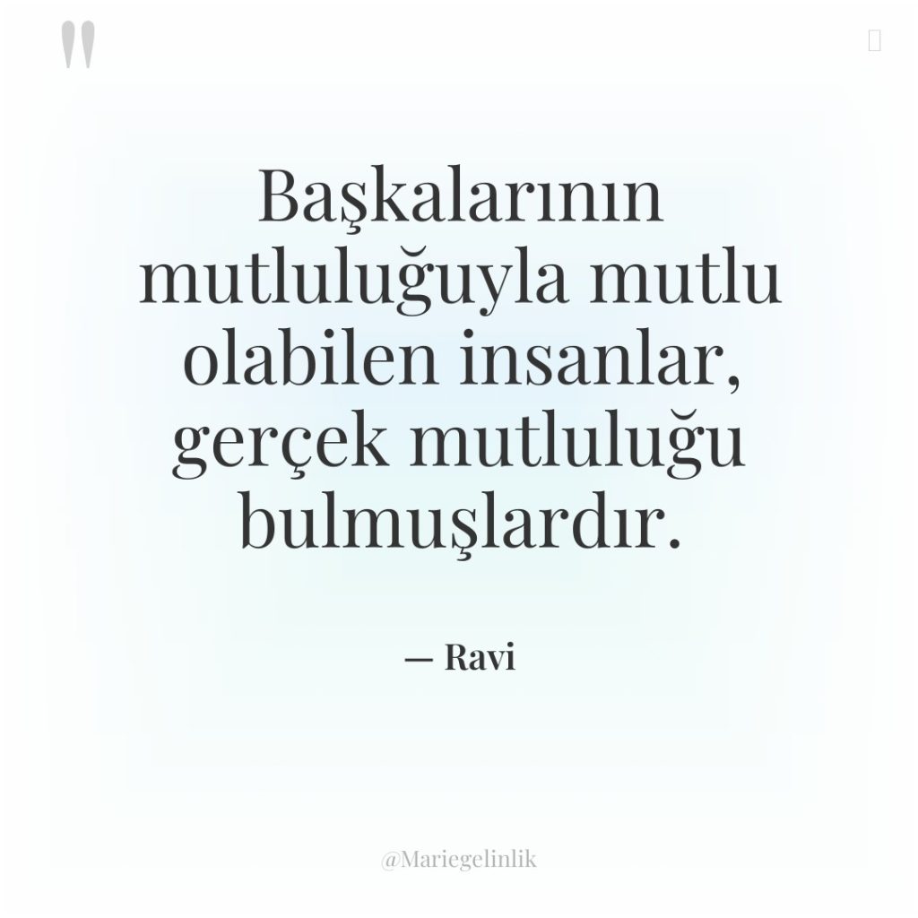 Başkalarının mutluluğuyla mutlu olabilen insanlar, gerçek mutluluğu bulmuşlardır.