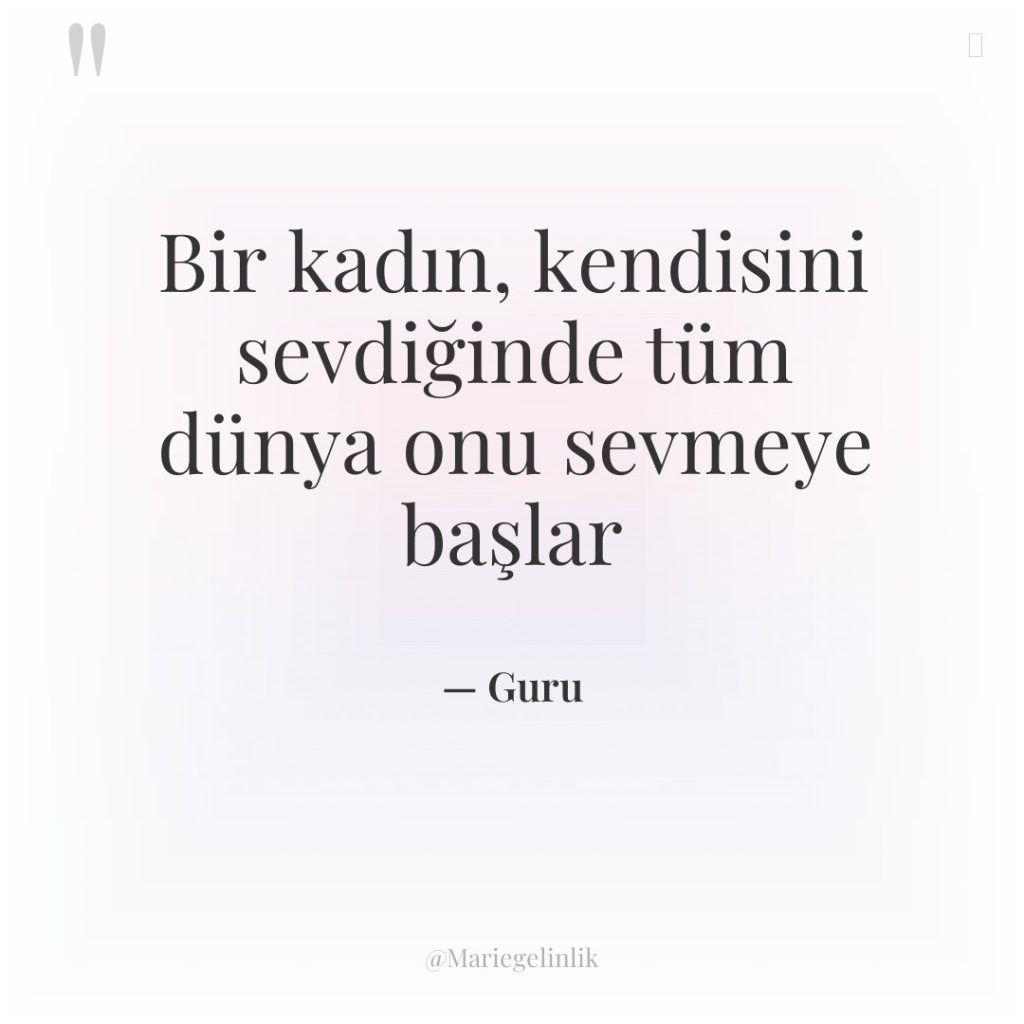 Bir kadın, kendisini sevdiğinde tüm dünya onu sevmeye başlar