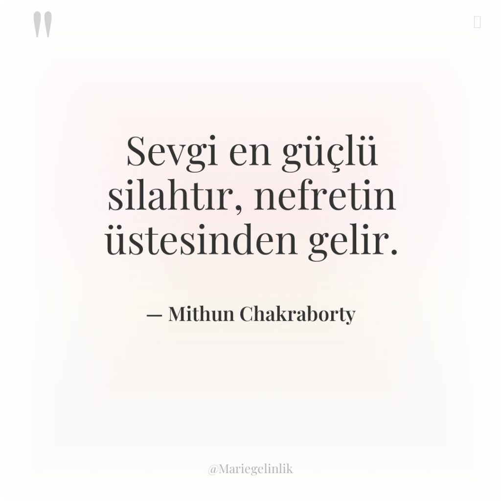 Sevgi en güçlü silahtır, nefretin üstesinden gelir.