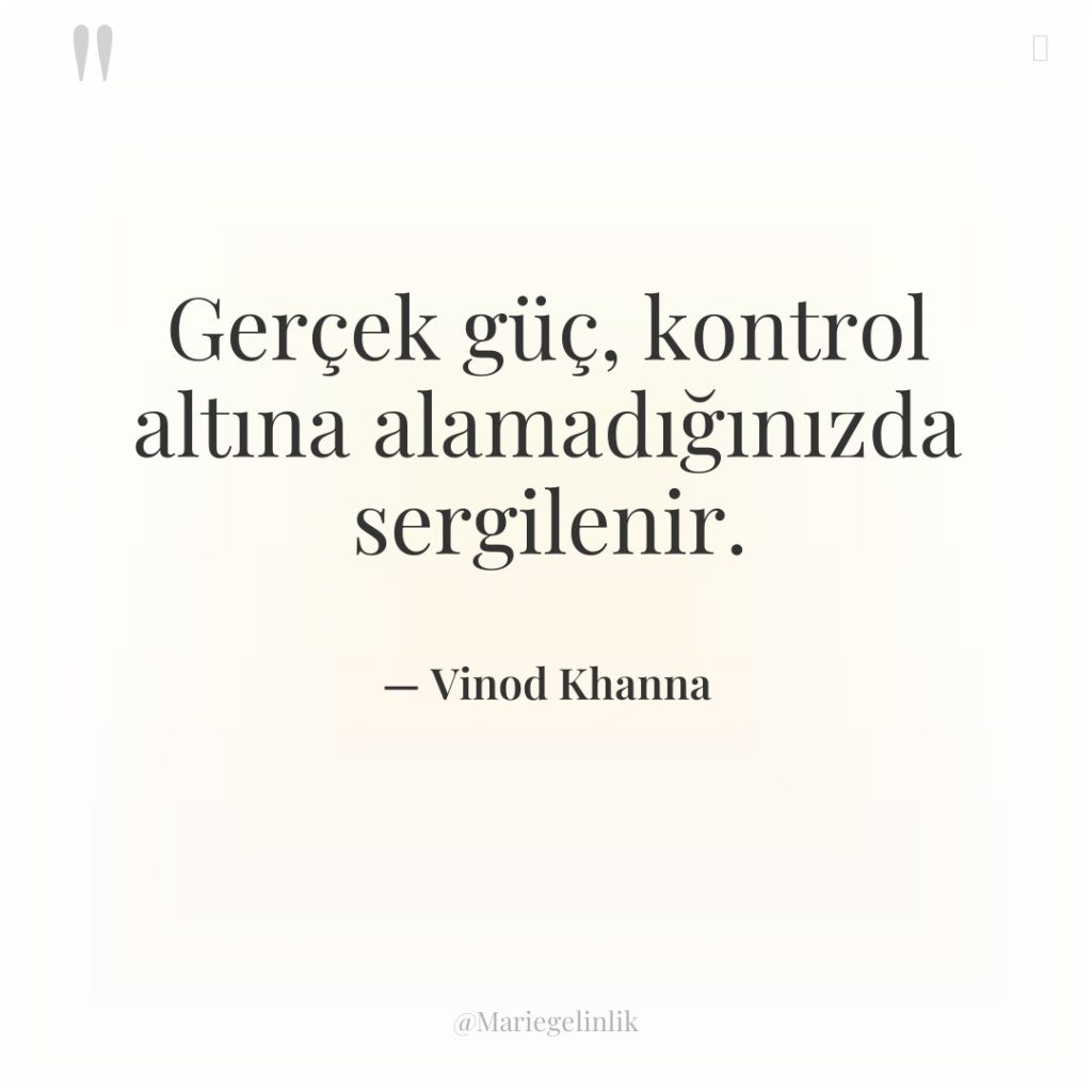 Gerçek güç, kontrol altına alamadığınızda sergilenir.