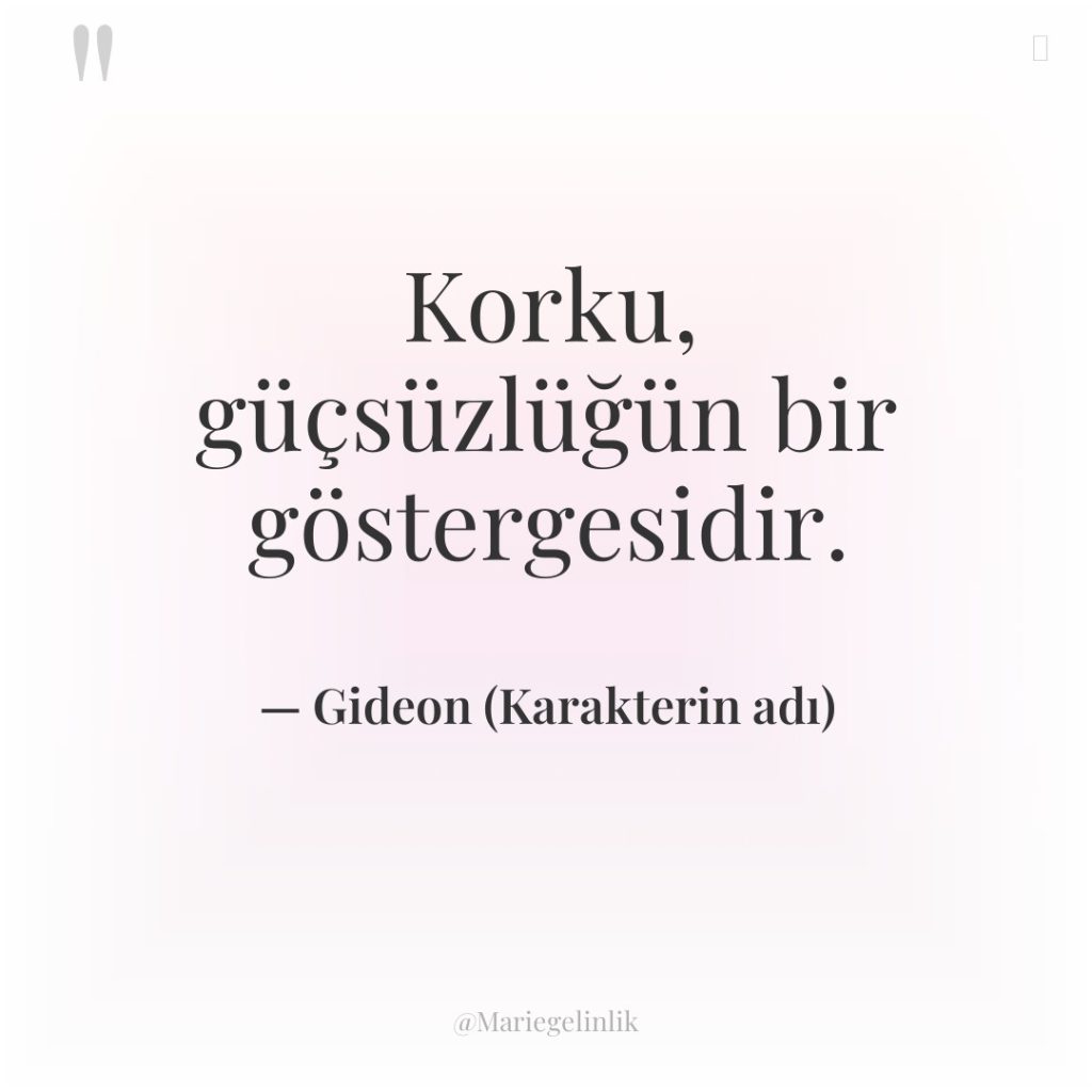 Korku, güçsüzlüğün bir göstergesidir.