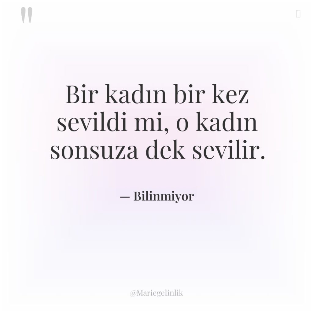 Bir kadın bir kez sevildi mi, o kadın sonsuza dek…