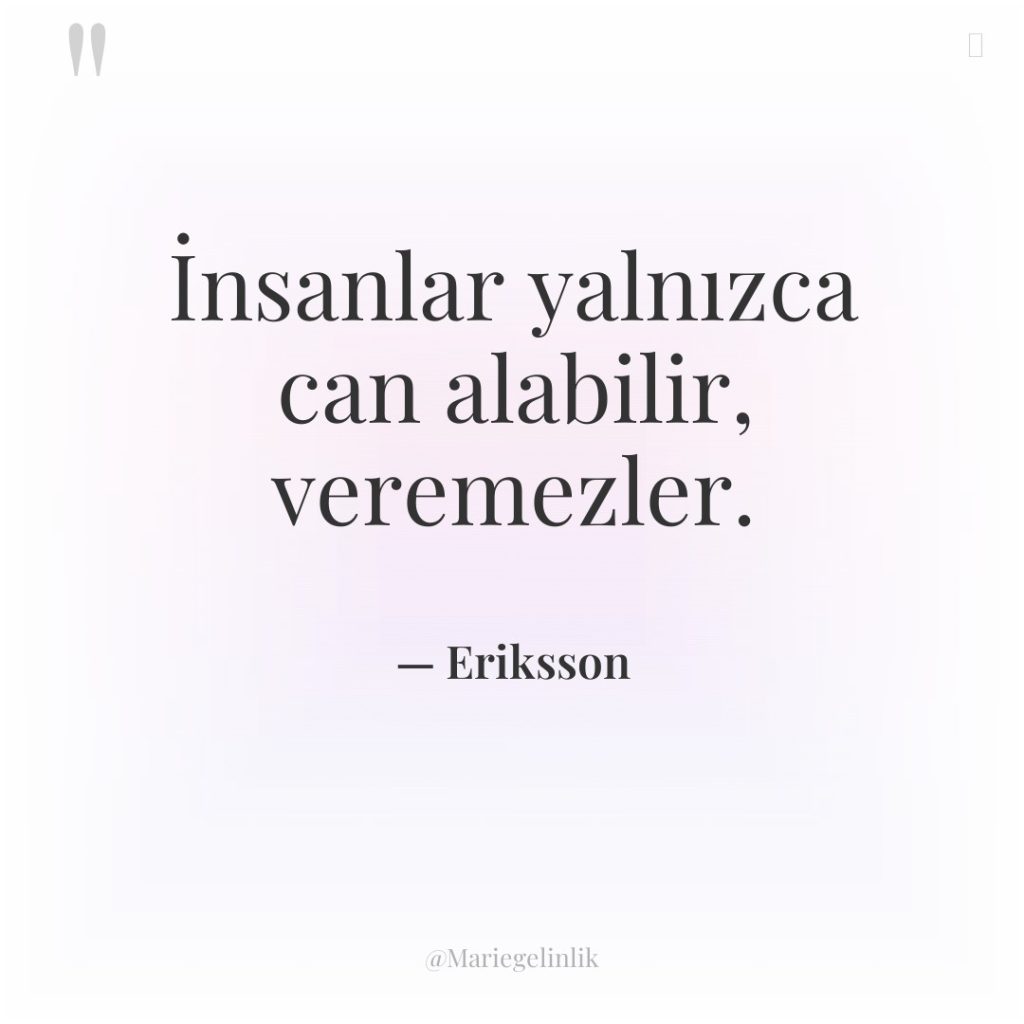 İnsanlar yalnızca can alabilir, veremezler.