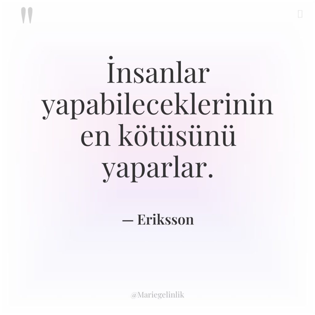 İnsanlar yapabileceklerinin en kötüsünü yaparlar.