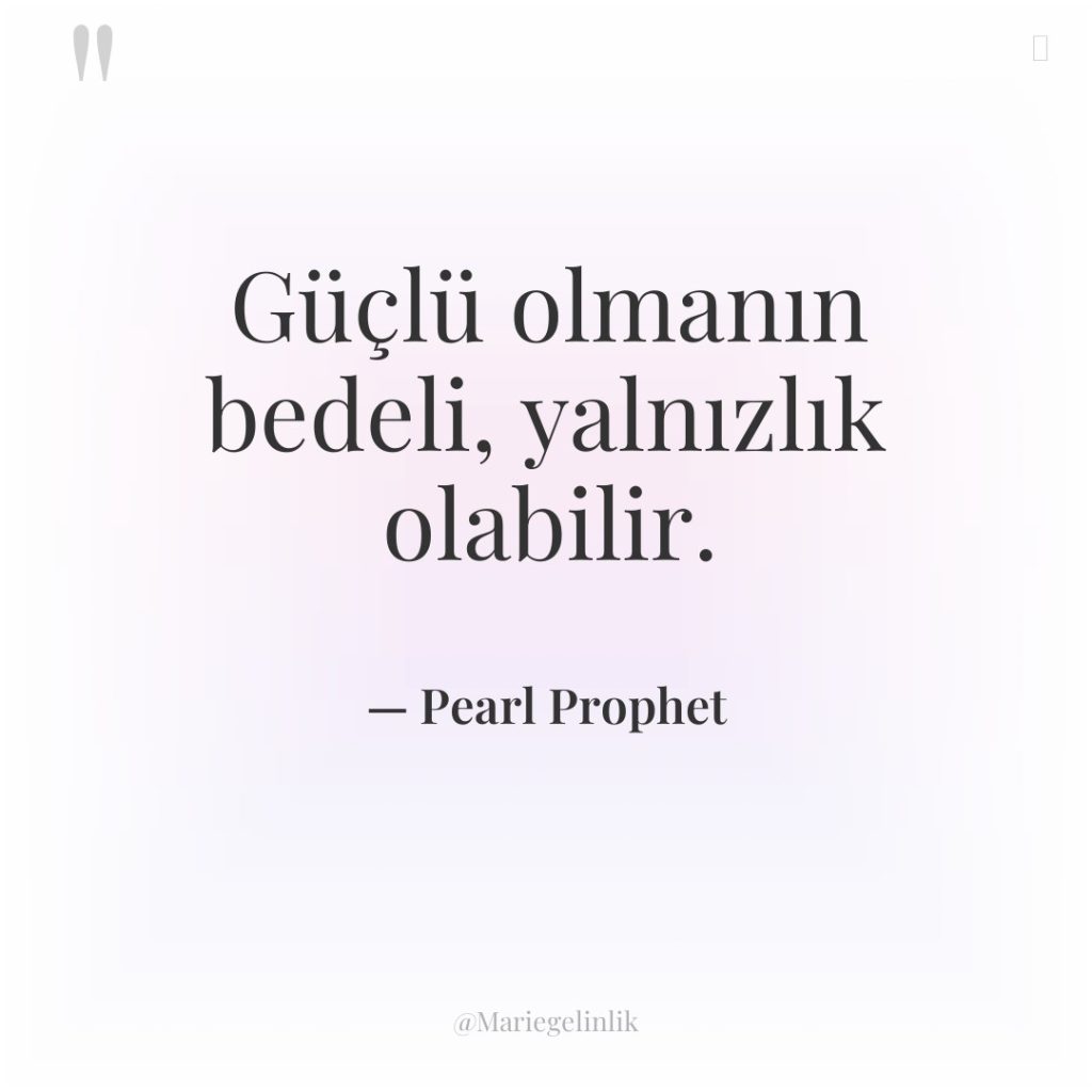 Güçlü olmanın bedeli, yalnızlık olabilir.