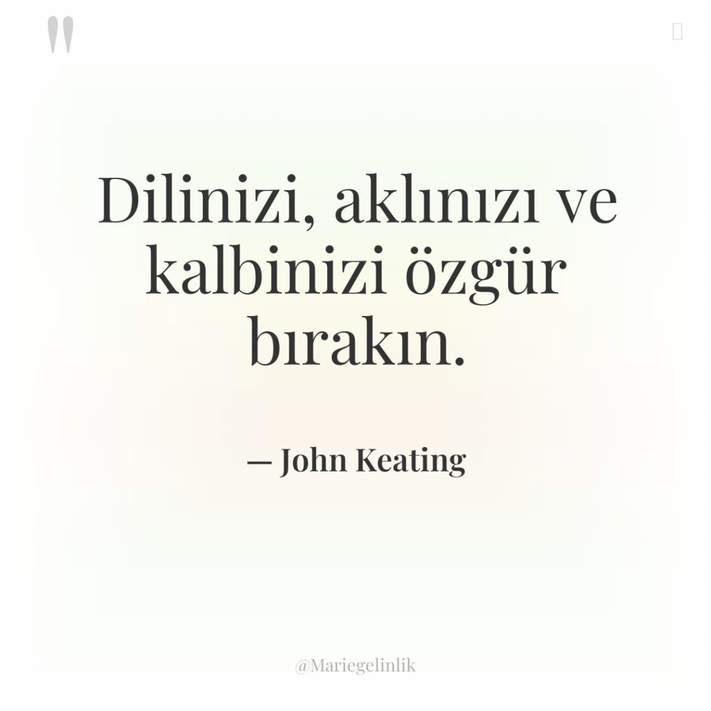 Dilinizi, aklınızı ve kalbinizi özgür bırakın.