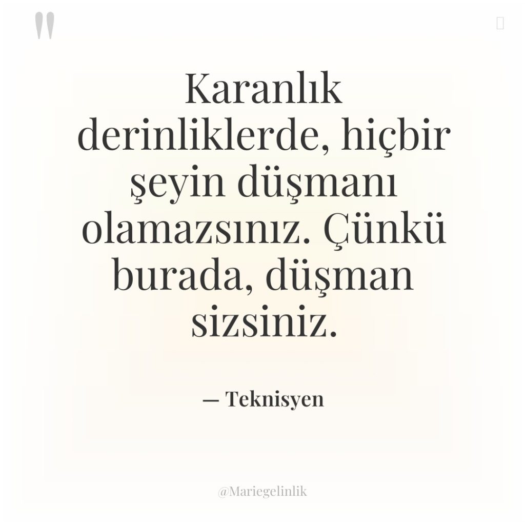 Karanlık derinliklerde, hiçbir şeyin düşmanı olamazsınız. Çünkü burada, düşman sizsiniz.