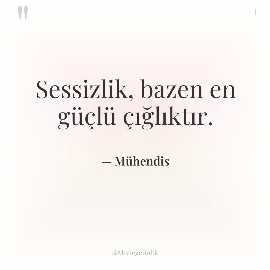 Sessizlik, bazen en güçlü çığlıktır.