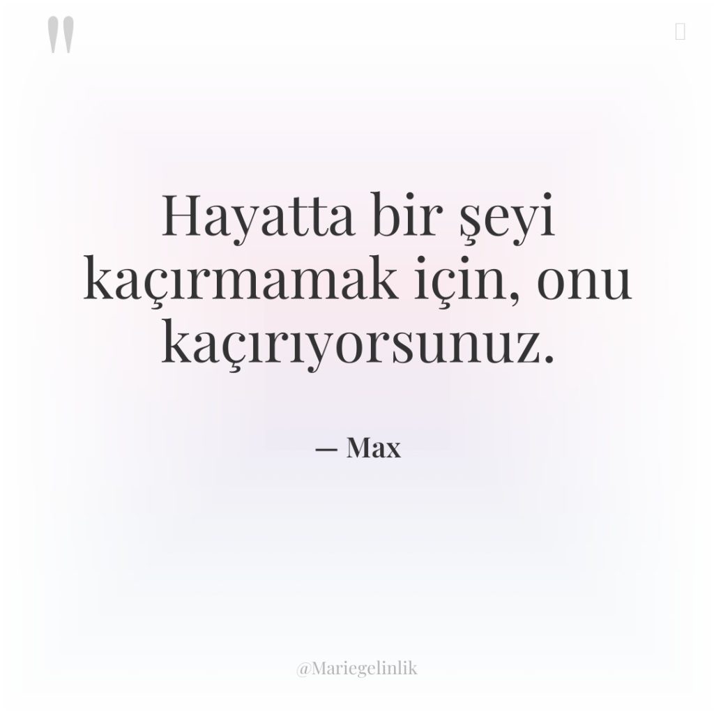 Hayatta bir şeyi kaçırmamak için, onu kaçırıyorsunuz.