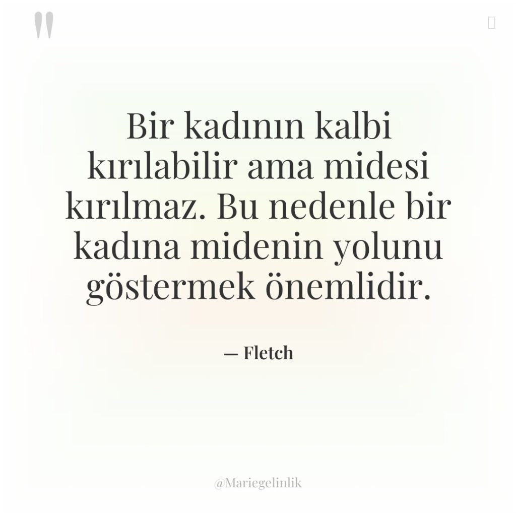 Bir kadının kalbi kırılabilir ama midesi kırılmaz. Bu nedenle bir…