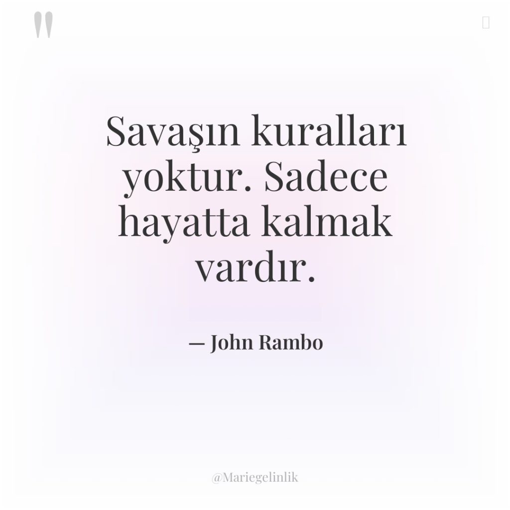 Savaşın kuralları yoktur. Sadece hayatta kalmak vardır.