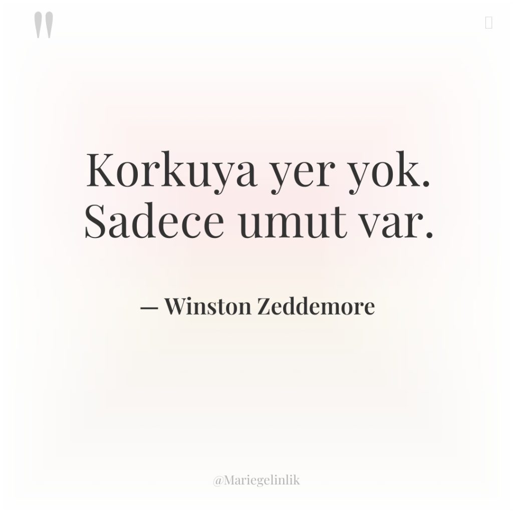 Korkuya yer yok. Sadece umut var.