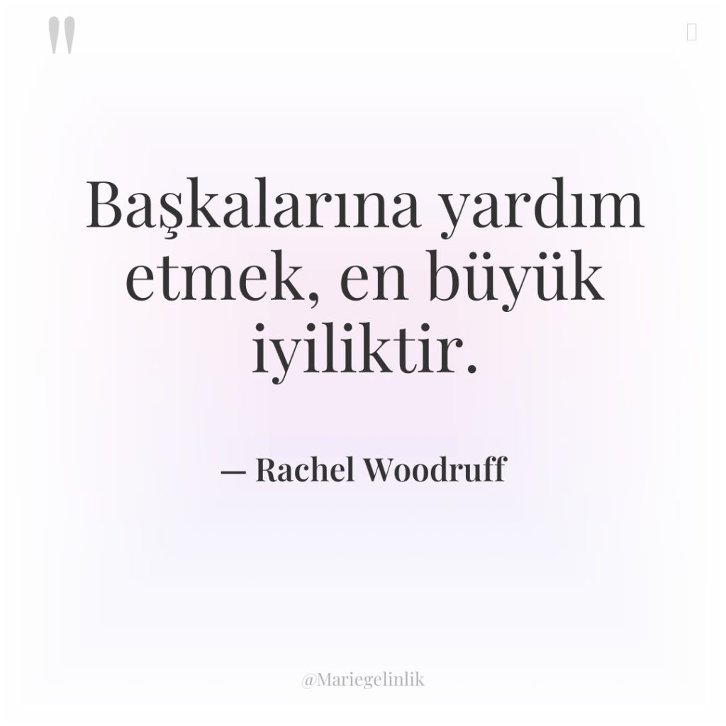 Başkalarına yardım etmek, en büyük iyiliktir.