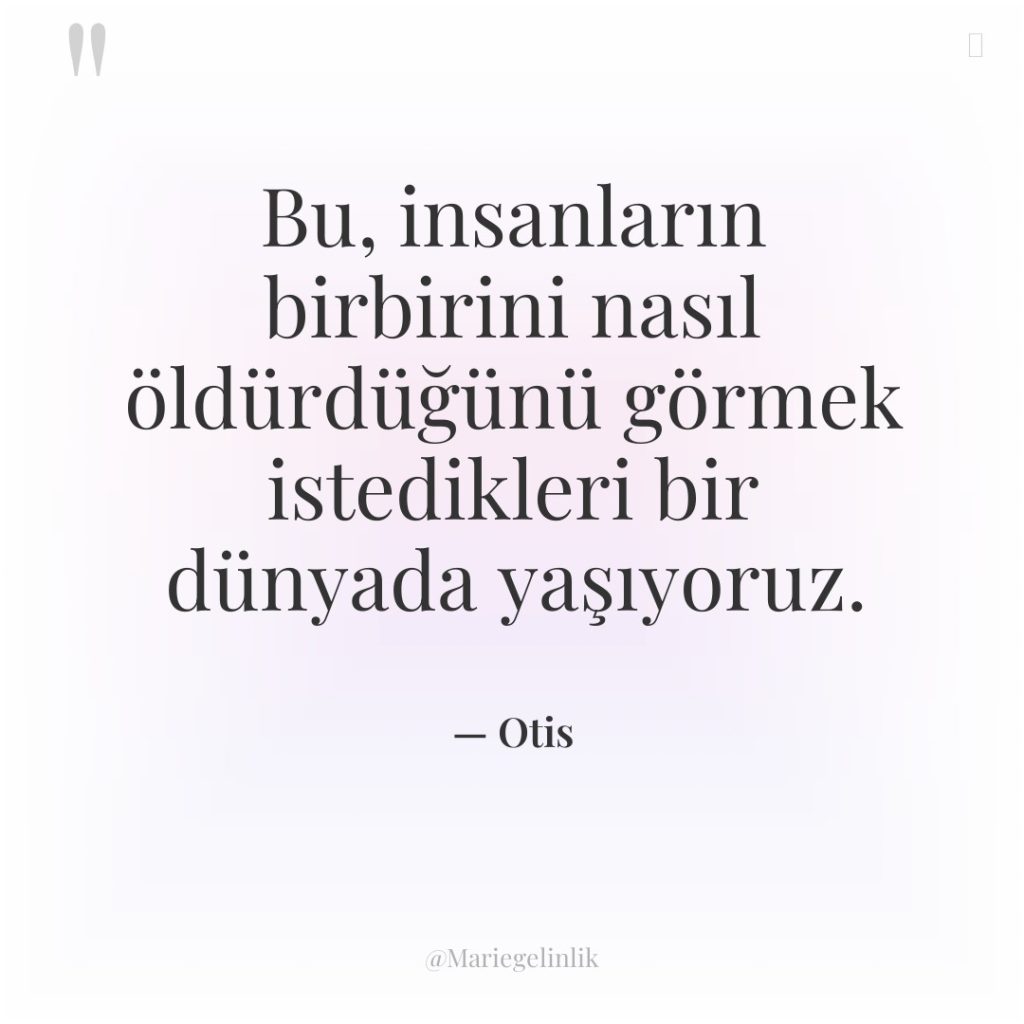 Bu, insanların birbirini nasıl öldürdüğünü görmek istedikleri bir dünyada yaşıyoruz.