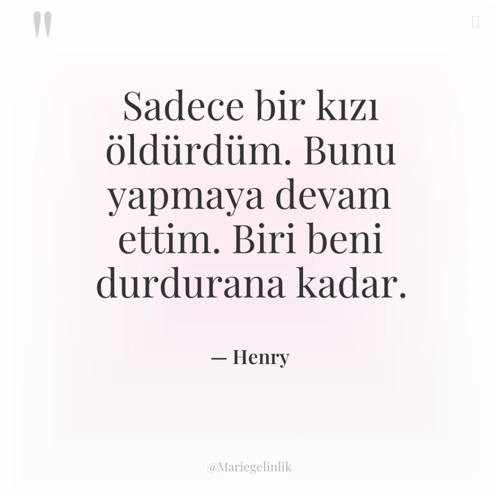 Sadece bir kızı öldürdüm. Bunu yapmaya devam ettim. Biri beni…